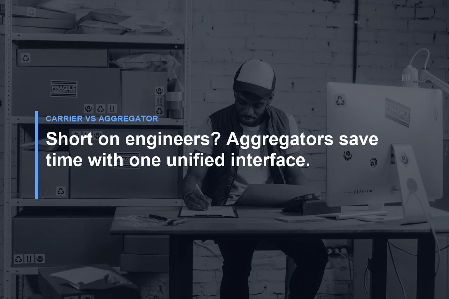 Short on engineers? Aggregators save time with one unified interface. — Carrier vs Aggregator