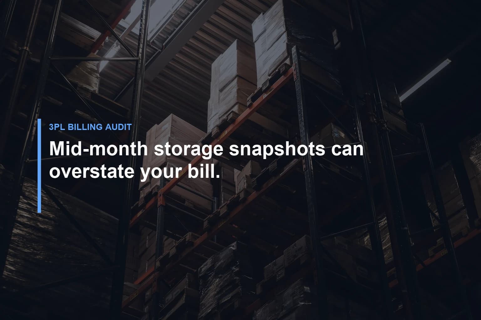 Mid-month storage snapshots can overstate your bill. — 3PL Billing Audit